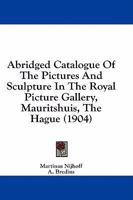 Abridged Catalogue Of The Pictures And Sculpture In The Royal Picture Gallery, Mauritshuis, The Hague 1164558161 Book Cover