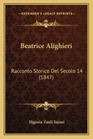 Beatrice Alighieri: Racconto Storico Del Secolo 14 (1847) 1166614727 Book Cover