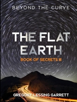 The Flat Earth Trilogy Book of Secrets III 1794730281 Book Cover