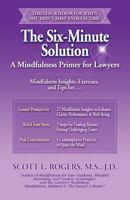 The Six Minute Solution: A Mindfulness Primer For Lawyers 0977345521 Book Cover