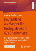 Deutschland als Magnet für Hochqualifizierte aus Griechenland: Eine qualitative empirische Studie zu faktischen und potenziellen Migrant*innen 3658399848 Book Cover