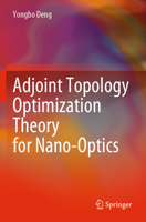 Adjoint Topology Optimization Theory for Nano-Optics 9811679681 Book Cover