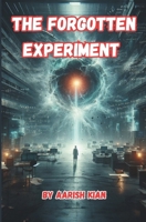 THE FORGOTTEN EXPERIMENT: A Story of Buried Science, Forbidden Truths, and the Collapse of Reality B0DZGYGK57 Book Cover