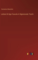 Lettere Di Ugo Foscolo A Sigismondo Trechi 3385030757 Book Cover