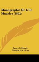 Monographie De L'Ile Maurice (1862) 1160197431 Book Cover