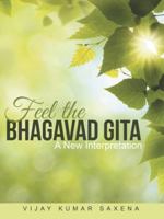 Feel the Bhagavad Gita: A New Interpretation 1480822272 Book Cover