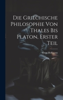 Die Griechische Philosophie von Thales bis Platon, Erster Teil 1021042803 Book Cover