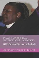 Prayer Warriors & Intercessors Handbook: (old School Terms Included) 1517658039 Book Cover