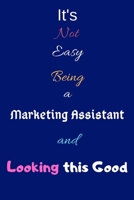 It's Not Easy Being a Marketing Assistant and Looking This Good: Blank-Lined Journal/Notebook/Diary for Marketing Assistants - Cool Birthday Present & Marketing Assistant Gift 1676379886 Book Cover