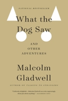 What the Dog Saw and Other Adventures 0316076325 Book Cover
