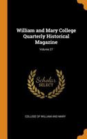 William and Mary College Quarterly Historical Magazine; Volume 27 1016713584 Book Cover