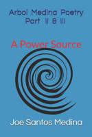 Arbol Medina Poetry Part II & III A Power Source: A Power Source 1095586637 Book Cover