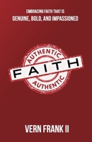 Authentic Faith: Embracing faith that is genuine, bold, and impassioned B0F31B15RK Book Cover