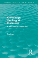 Knowledge, Ideology & Discourse: A Sociological Perspective 0415615828 Book Cover