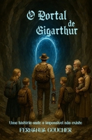 O Portal de Gigarthur: Uma história onde o impossível não existe (Portuguese Edition) 6501562627 Book Cover