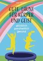 Gute Laune für Körper und Geist: glücklich ganzheitlich gesund 3753458252 Book Cover