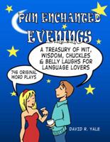 Pun Enchanted Evenings: A Treasury of Wit, Wisdom, Chuckles and Belly Laughs for Language Lovers -- 746 Original Word Plays 0979176646 Book Cover