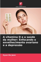 A vitamina D e a saúde da mulher: Enfocando o envelhecimento ovariano e a depressão (Portuguese Edition) 6207616448 Book Cover