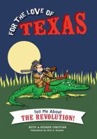 For the Love of Texas: Tell Me about the Revolution! 1626191603 Book Cover