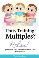 Potty Training Multiples? Relax! (The Relax! Series) 1482611341 Book Cover