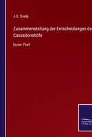 Zusammenstellung der Entscheidungen der Cassationsh�fe: Erster Theil 3375030401 Book Cover