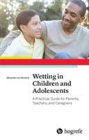 Wetting in Children and Adolescents: A Practical Guide for Parents, Teachers, and Caregivers 0889374880 Book Cover