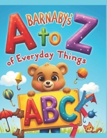 Barnaby’s A to Z of Everyday Things: An Interactive Alphabet Adventure of First Words and Familiar Objects for Toddlers and Preschoolers (Barnaby Bear’s ABC Adventure Series) B0GFWX8WXS Book Cover