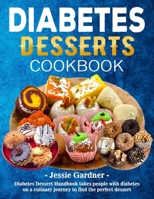 Diabetes Desserts Cookbook: Diabetes Dessert Handbook takes people with diabetes on a culinary journey to find the perfect dessert B0CT333L6B Book Cover