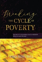 Breaking the Cycle of Poverty: Secrets to Accessing God's Hidden Wealth and Riches 1087873185 Book Cover