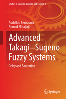 Advanced Takagi Sugeno Fuzzy Systems: Delay and Saturation 3319056387 Book Cover
