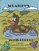 Squatchy's In His Puddle: A Coloring Story Book 1087898404 Book Cover