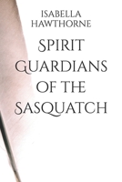 Spirit Guardians of the Sasquatch B0CCZXQ8JD Book Cover