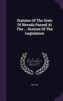 Statutes of the State of Nevada Passed at the ... Session of the Legislature 134771281X Book Cover