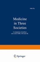 Medicine in Three Societies: A Comparison of Medical Care in the USSR, USA and UK 9401161119 Book Cover