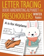 Letter Tracing Book Handwriting Alphabet for Preschoolers Winter Rabbit: Letter Tracing Book Practice for Kids Ages 3+ Alphabet Writing Practice Handwriting Workbook Kindergarten toddler Winter Rabbit 1655042750 Book Cover