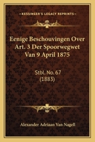 Eenige Beschouvingen Over Art. 3 Der Spoorwegwet Van 9 April 1875: Stbl. No. 67 (1883) 1160084653 Book Cover