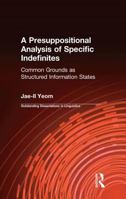 A Presuppositional Analysis of Specific Indefinites: Common Grounds as Structured Information States 0815331754 Book Cover