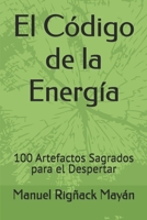 El Código de la Energía: 100 Artefactos Sagrados para el Despertar (Spanish Edition) B0GHNDZK71 Book Cover