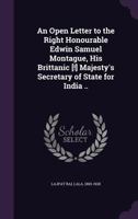 An Open Letter to the Right Honourable Edwin Samuel Montague, His Brittanic [!] Majesty's Secretary of State for India .. 1355475368 Book Cover