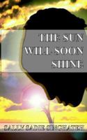 The Sun Will Soon Shine 1844011429 Book Cover