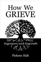 How We Grieve Regression and Regrowth 0979720400 Book Cover