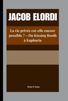 JACOB ELORDI: La vie privée est-elle encore possible ? – Du Kissing Booth à Euphoria (French Edition) B0FQ5BZCBW Book Cover