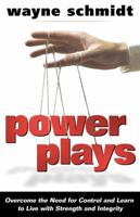 Power Plays: Overcome the Need for Control and Learn to Live with Strength and Integrity 0898273358 Book Cover