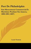 Port De Philadelphie: Son Mouvement Commercial Et Maritime Pendant Six Annees, 1890-1895 (1897) 1160228892 Book Cover
