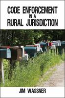 Code Enforcement in a Rural Jurisdiction 1478773537 Book Cover