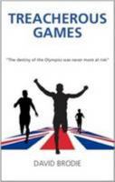 Treacherous Games; the Destiny of the Olympics Was Never More at Risk 0957187904 Book Cover