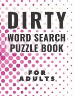 Dirty Word Search Puzzle Book For Adults: A Swear Word puzzle books for Adults, Large Print, 8.5 x 11 B08B32KBHJ Book Cover