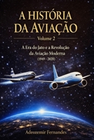A História da Aviação: Volume 2: A Era do Jato e a Revolução da Aviação Moderna (1949-2020) (Portuguese Edition) B0GQPSNGGB Book Cover