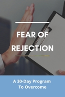 Fear Of Rejection: A 30-Day Program To Overcome: Mindfulness Music B08ZW317XY Book Cover