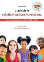 Curriculum Schulfach Glückskompetenz: Leitfaden für den Glücksunterricht - Teil 1: Unterrichtsbausteine und Methodik 3739238682 Book Cover